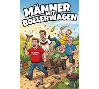 MÄNNER MIT BOLLERWAGEN: Herrentags-Handbuch für Männer, die Bier ernster nehmen als ihre Frauen. Witze, Trinkspiele, unnützes Wissen und Gästebuch