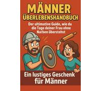 Männer-Überlebenshandbuch: Der ultimative Guide, wie du die Tage deiner Frau ohne Narben überstehst - ein lustiges Geschenk für Männer