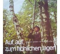 Männerchor Des Großen Chores Des Berliner Rundfunks - Männerchor Des Großen Chores Des Berliner Rundfunks , Zentrales Orchester Des Ministeriums Des Innern - Auf, Auf Zum Fröhlichen Jagen - Signale, Lieder Und Märsche Zur Jagd - ETERNA - 8 35 028