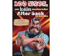 Männergeschenke - 100 Wege, um kein meckernder alter Sack zu werden: Ein humorvoller Ratgeber für Männer, die noch lange nicht aufgegeben haben und ... Zügen genießen wollen.: 3 (Lustiges Buch)