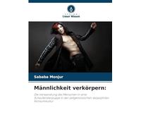 Männlichkeit verkörpern: Die Verwandlung des Menschen in eine Schaufensterpuppe in der zeitgenössischen skopophilen Konsumkultur