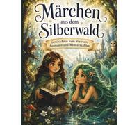 Märchen aus dem Silberwald: Geschichten zum Vorlesen, Ausmalen und Weitererzählen