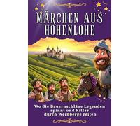Märchen aus Hohenlohe: Wo die Bauernschläue Legenden spinnt und Ritter durch Weinberge reiten. Genial lustiges Humorbuch - das perfekte Geschenk für Weihnachten und Geburtstag