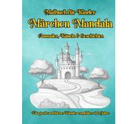 Märchen Mandala Malbuch: Ausmalen, träumen und entdecken - Mandalas, Märchen & Labyrinthe ab 3 Jahren