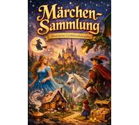 Märchen-Sammlung: ILLUSTRIERTE GROSSDRUCK-AUSGABE Die schönsten Märchen für Groß und Klein - Ein zeitloser Schatz