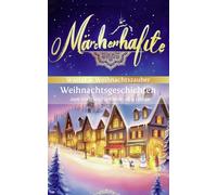 Märchenhafte Winter & Weihnachtszauber: Ein Märchenbuch zum Vorlesen voller Wunder, Wärme und Geborgenheit | märchenbuch weihnachten das weihnachtenbuch ab 4 für Kinder | märchenbuch weihnachten
