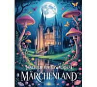 Märchenland Malbuch für Erwachsene: Tauchen Sie ein in eine Welt voller magischer Häuser, Schlösser, und Feen. Lassen Sie Ihrer Fantasie freien ... Momente, ideal fürfür Senioren!