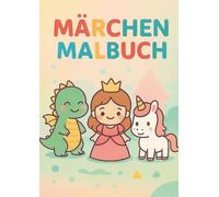 Märchenwelt Malbuch: Prinzessin & Einhorn Malbuch - zauberhafte Ausmalbilder mit Schloss & Tieren für Kinder ab 3
