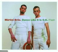 Märtini Brös - Dance Like It Is O.K./Flash