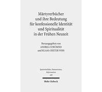 Märtyrerbücher und ihre Bedeutung für konfessionelle Identität und Spiritualität in der Frühen Neuzeit: Interkonfessionelle und interdisziplinäre ... Middle Ages, Humanism, and the Reformation)