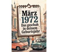 März 1972 - Das geschah in deinem Geburtsmonat: Die wichtigsten Ereignisse aus Weltpolitik, Raumfahrt, Wirtschaft, Popkultur und Gesellschaft im März ... Rückblick auf einen Monat voller Aufbruch.