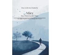 März - Das Flüstern der Tage: Ein stiller Begleiter durch Monate der Trauer - 2. Auflage (Das Licht im Dunkeln)