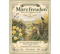 Märzfreuden - Wenn der Frühling erwacht: Ein wertschätzendes Malbuch für Senioren mit Demenz - 30 große Frühlingsmotive mit klaren Konturen und 3 kreative Seiten (Farben durch das Jahr)