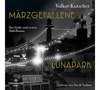 Märzgefallene / Lunapark (Die Gereon-Rath-Romane ): Der fünfte und sechste Rath-Roman: Vom Autor der Romanvorlage zur Kultserie Babylon Berlin - MP3 CD