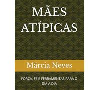 MÃES ATÍPICAS: FORÇA, FÉ E FERRAMENTAS PARA O DIA A DIA