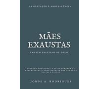 Mães Exaustas Também Precisam de Colo: Cuidado emocional e fé na jornada da maternidade à adolescência aos olhos do pai e esposo.