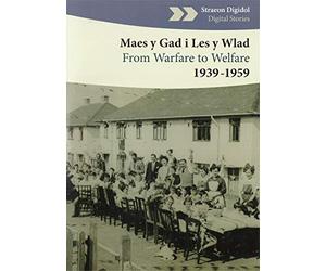 Maes y Gad i Les y Wlad From Warfare To Welfare 1939 To 1959