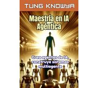 Maestría en IA Agéntica: Crea agentes de IA, construye sistemas multiagente, multiplica tu productividad por 100 y transforma tu vida (24h Personal & Business Transformation)