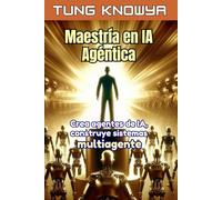 Maestría en IA Agéntica: Crea agentes de IA, construye sistemas multiagente, multiplica tu productividad por 100 y transforma tu vida (24h Personal & Business Transformation)