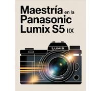 Maestría en la Panasonic Lumix S5 IIX