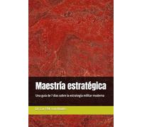 Maestría estratégica: Una guía de 7 días sobre la estrategia militar moderna: 34 (Military Science)