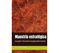 Maestría estratégica: Una guía de 7 días sobre la estrategia militar moderna (Military Science)