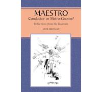 Maestro: Conductor or Metro-Gnome? Reflections from the Rostrum
