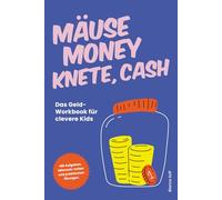Mäuse, Money, Knete, Cash: Das Geld-Workbook für clevere Kids