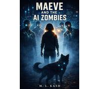 Maeve and the AI Zombies: A YA Dystopian Sci-Fi Thriller About Neural Implants, AI Control, and Rebellion (Maeve and the AI Chronicles)