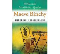 Maeve Binchy: Three Great Novels: Three No.1 Bestsellers: The Glass Lake, Scarlet Feather, Quentins