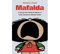 Mafalda: A Social and Political History of Latin America's Global Comic (Latin America in Translation)