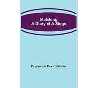 Mafeking: A Diary of a Siege