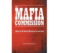 Mafia Commission: A History of the Board of Directors of La Cosa Nostra