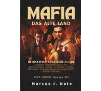 Mafia: Das Alte Land Ultimativer Strategie-Guide: Komplette Komplettlösung mit allen Sammlerstücken, Trophäen und Erfolgen, Waffen, Fahrzeugen, Strategien für den Schwierigkeitsgrad „Schwer“ und mehr