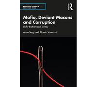 Mafia, Deviant Masons and Corruption: Shifty Brotherhoods in Italy (Routledge Studies in Organised Crime)