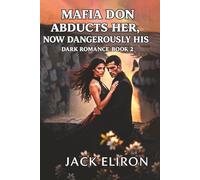 Mafia Don Abducts Her, Now Dangerously His - Dark Romance Book 2: He Claimed Her In War… The More Dangerous He Became… The More She Wanted Him, His ... feared her. (Dark Mafia Romance series)