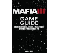 MAFIA III GAME GUIDE: Mission Walkthrough, Offering a Special Tips and Strategies for Beginner and Pro