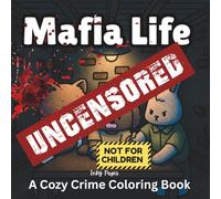 Mafia Life UNCENSORED Coloring Book: An Adult Coloring Book Featuring Cute Gangster Animals, Dark Humor, and Cozy Criminal Activities