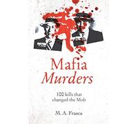 Mafia Murders: 100 Kills that Changed the Mob (True Criminals)