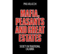 Mafia, Peasants and Great Estates: Society in Traditional Calabria