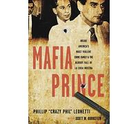Mafia Prince: Inside America's Most Violent Crime Family and the Bloody Fall of La Cosa Nostra: Inside America's Most Violent Mafia Family and the Bloody Fall of La Cosa Nostra