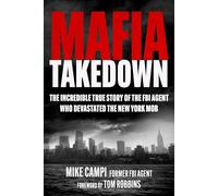Mafia Takedown: The Incredible True Story of the FBI Agent Who Devastated the New York Mob