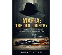 Mafia: The Old Country: A Made Man's Guide to Power, Loyalty, and the Art of the Take.