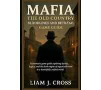 Mafia: The Old Country - Bloodlines and Betrayal game guide: A cinematic game guide exploring loyalty, legacy, and the dark origins of organized crime in a beautifully crafted world.