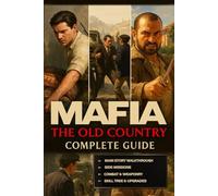 Mafia: The Old Country Complete Guide to Story, Endings, Skills, Factions & Secrets (Latest Update)