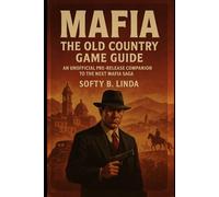 Mafia: The old country game guide: An Unofficial Pre-Release Companion to the Next Mafia Saga