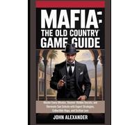 Mafia: The Old Country Game Guide: Master Every Mission, Uncover Hidden Secrets, and Dominate San Celeste with Expert Strategies, Collectible Maps, and Sicilian Lore