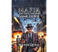 MAFIA: THE OLD COUNTRY GAME GUIDE: Unlock Hidden Secrets, and Conquer Every Mission: 19 (Action Game Guide: Mastering Every Challenge, Boss, and Secret For Beginners And Pro)