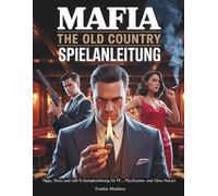 MAFIA THE OLD COUNTRY SPIELANLEITUNG: Tipps, Tricks und 100 % Komplettlösung für PC-, PlayStation- und Xbox-Nutzer