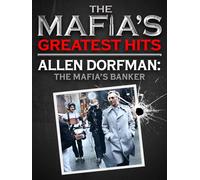 Mafia's Greatest Hits - Allen Dorfman: The Mafia's Banker